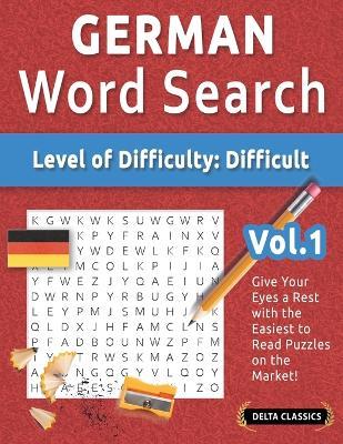 German Word Search - Level of Difficulty: Hard - Vol.1 - Delta Classics - Give Your Eyes a Rest with the Easiest to Read Puzzles on the Market! - Delta Classics - cover