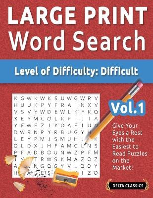Large Print Word Search - Level of Difficulty: Hard - Vol.1 - Delta Classics - Give Your Eyes a Rest with the Easiest to Read Puzzles on the Market! - Delta Classics - cover