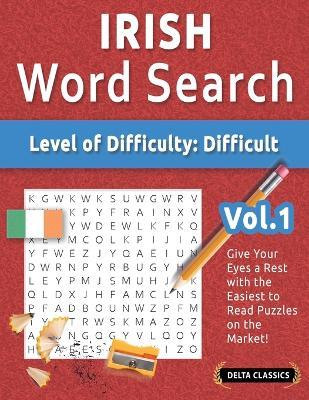 Irish Word Search - Level of Difficulty: Hard - Vol.1 - Delta Classics - Give Your Eyes a Rest with the Easiest to Read Puzzles on the Market! - Delta Classics - cover