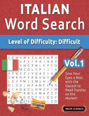 Italian Word Search - Level of Difficulty: Hard - Vol.1 - Delta Classics - Give Your Eyes a Rest with the Easiest to Read Puzzles on the Market! - Delta Classics - cover