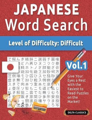 Japanese Word Search - Level of Difficulty: Hard - Vol.1 - Delta Classics - Give Your Eyes a Rest with the Easiest to Read Puzzles on the Market! - Delta Classics - cover