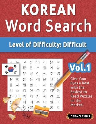 Korean Word Search - Level of Difficulty: Hard - Vol.1 - Delta Classics - Give Your Eyes a Rest with the Easiest to Read Puzzles on the Market! - Delta Classics - cover