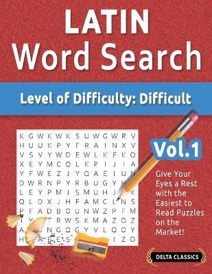 Latin Word Search - Level of Difficulty: Hard - Vol.1 - Delta Classics - Give Your Eyes a Rest with the Easiest to Read Puzzles on the Market! - Delta Classics - cover