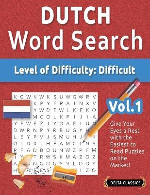 Dutch Word Search - Level of Difficulty: Hard - Vol.1 - Delta Classics - Give Your Eyes a Rest with the Easiest to Read Puzzles on the Market! - Delta Classics - cover