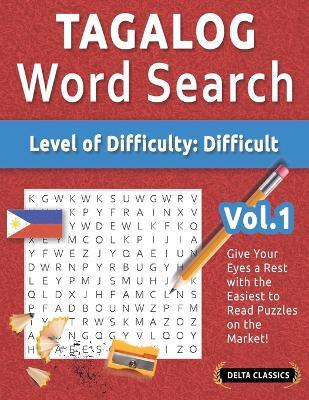 Tagalog Word Search - Level of Difficulty: Hard - Vol.1 - Delta Classics - Give Your Eyes a Rest with the Easiest to Read Puzzles on the Market! - Delta Classics - cover