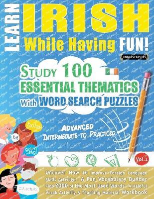 Learn Irish While Having Fun! - Advanced: Intermediate to Practiced - Study 100 Essential Thematics with Word Search Puzzles - Vol.1 - Linguas Classics - cover