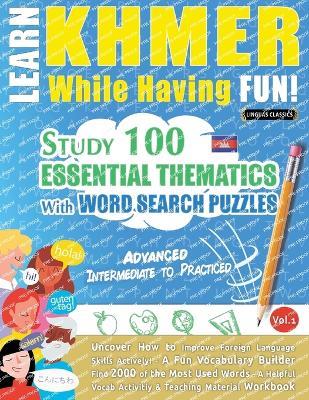 Learn Khmer While Having Fun! - Advanced: Intermediate to Practiced - Study 100 Essential Thematics with Word Search Puzzles - Vol.1 - Linguas Classics - cover