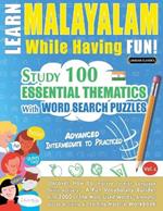 Learn Malayalam While Having Fun! - Advanced: Intermediate to Practiced - Study 100 Essential Thematics with Word Search Puzzles - Vol.1