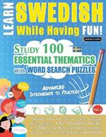Learn Swedish While Having Fun! - Advanced: Intermediate to Practiced - Study 100 Essential Thematics with Word Search Puzzles - Vol.1