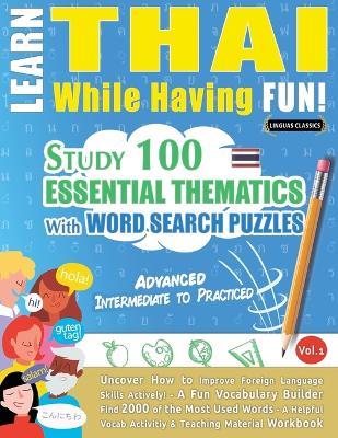 Learn Thai While Having Fun! - Advanced: Intermediate to Practiced - Study 100 Essential Thematics with Word Search Puzzles - Vol.1 - Linguas Classics - cover