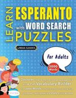 LEARN ESPERANTO WITH WORD SEARCH PUZZLES FOR ADULTS - Discover How to Improve Foreign Language Skills with a Fun Vocabulary Builder. Find 2000 Words to Practice at Home - 100 Large Print Puzzle Games - Teaching Material, Study Activity Workbook