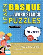 LEARN BASQUE WITH WORD SEARCH PUZZLES FOR ADULTS - Discover How to Improve Foreign Language Skills with a Fun Vocabulary Builder. Find 2000 Words to Practice at Home - 100 Large Print Puzzle Games - Teaching Material, Study Activity Workbook
