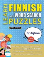 LEARN FINNISH WITH WORD SEARCH PUZZLES FOR BEGINNERS - Discover How to Improve Foreign Language Skills with a Fun Vocabulary Builder. Find 2000 Words to Practice at Home - 100 Large Print Puzzle Games - Teaching Material, Study Activity Workbook