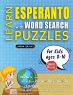 LEARN ESPERANTO WITH WORD SEARCH PUZZLES FOR KIDS 8 - 10 - Discover How to Improve Foreign Language Skills with a Fun Vocabulary Builder. Find 2000 Words to Practice at Home - 100 Large Print Puzzle Games - Teaching Material, Study Activity Workbook