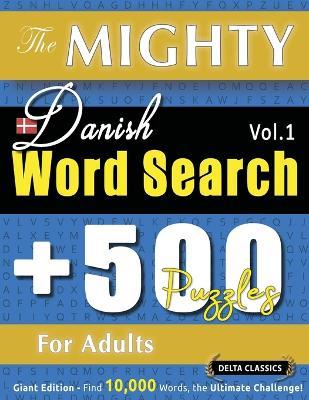 The Mighty Danish Word Search - 500 Puzzles for Adults - Delta Classics - Giant Edition - Find 10,000 Words, the Ultimate Challenge! - Delta Classics - cover
