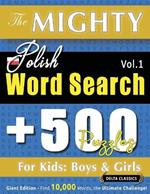 The Mighty Polish Word Search - 500 Puzzles for Kids: Boys & Girls - Delta Classics - Giant Edition - Find 10,000 Words, the Ultimate Challenge!