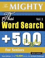 The Mighty Thai Word Search - 500 Puzzles for Seniors - Delta Classics - Giant Edition - Find 10,000 Words, the Ultimate Challenge!