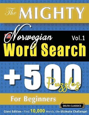 The Mighty Norwegian Word Search - 500 Puzzles for Beginners - Delta Classics - Giant Edition - Find 10,000 Words, the Ultimate Challenge! - Delta Classics - cover