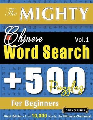 The Mighty Chinese Word Search - 500 Puzzles for Beginners - Delta Classics - Giant Edition - Find 10,000 Words, the Ultimate Challenge! - Delta Classics - cover