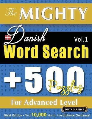 The Mighty Danish Word Search - 500 Puzzles for Advanced Level - Delta Classics - Giant Edition - Find 10,000 Words, the Ultimate Challenge! - Delta Classics - cover