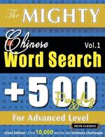 The Mighty Chinese Word Search - 500 Puzzles for Advanced Level - Delta Classics - Giant Edition - Find 10,000 Words, the Ultimate Challenge!