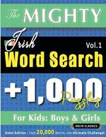 The Mighty Irish Word Search - 1,000 Puzzles for Kids: Boys & Girls - Delta Classics - Giant Edition - Find 20,000 Words, the Ultimate Challenge!
