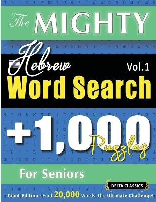 The Mighty Hebrew Word Search - 1,000 Puzzles for Seniors - Delta Classics - Giant Edition - Find 20,000 Words, the Ultimate Challenge! - Delta Classics - cover