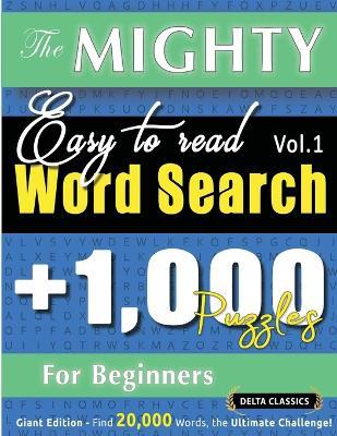 The Mighty Easy to Read Word Search - 1,000 Puzzles for Beginners - Delta Classics - Giant Edition - Find 20,000 Words, the Ultimate Challenge! - Delta Classics - cover