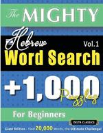 The Mighty Hebrew Word Search - 1,000 Puzzles for Beginners - Delta Classics - Giant Edition - Find 20,000 Words, the Ultimate Challenge!