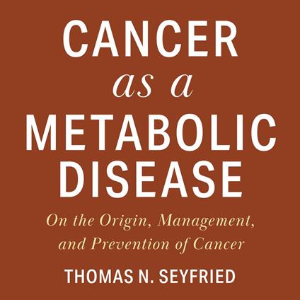 Cancer as a Metabolic Disease