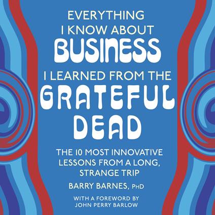 Everything I Know About Business I Learned from the Grateful Dead