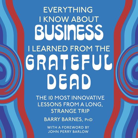 Everything I Know About Business I Learned from the Grateful Dead