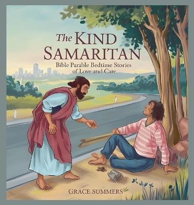The Kind Samaritan: Bible Parable Bedtime Stories of Love and Care - Grace Summers - cover