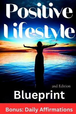 Positive Lifestyle Blueprint, 2nd Edition: A Step-by-Step Guide to Cultivating Happiness and Well-Being. - David Rahe - cover