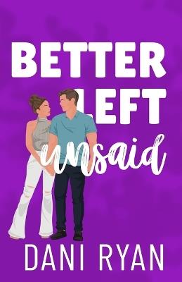 Better Left Unsaid: A Friends to Lovers, Single Mom Rom-com - Dani Ryan - cover