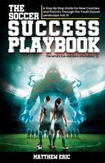 The Soccer Success PlayBook Vol. III: A Step By Step Guide for New Coaches and Parents Through the Youth Soccer Landscape Vol III The Mind's Eye and Dark Arts Edition: A Step By Step Guide for New Coaches and Parents Through the Youth Soccer Landscape Vol III The Mind's Eye and Dark Art's Edit