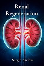 Renal Regeneration: Restoring Kidney Function Through Cellular Therapies