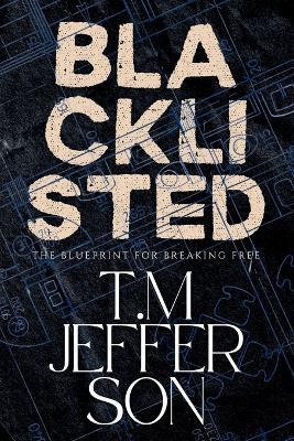 Blacklisted: The Blueprint for Breaking Free - T M Jefferson - cover