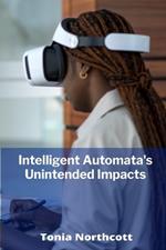 Intelligent Automata's Unintended Impacts: Assessing artificial intelligence's influence on economies