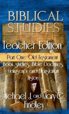 Biblical Studies Teacher Edition Part One: Old Testament - Michael J Findley,Mary C Findley - cover