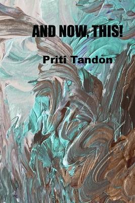 And Now, This! - Priti Tandon - cover
