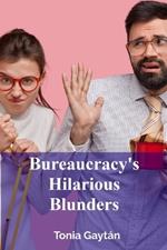 Bureaucracy's Hilarious Blunders: A satirical expose of government inefficiency and political ineptitude