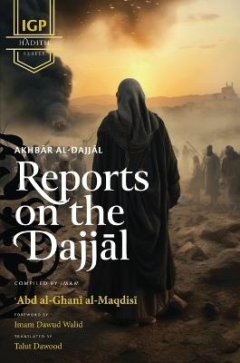 Reports on the Dajjal (Akhbar al-Dajjal) (HB) - Abd Al-Ghani Al-Maqdisi - cover