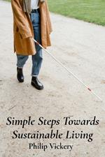 Simple Steps Towards Sustainable Living: A Practical Guide To Self-Sufficiency And Community Empowerment