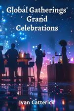 Global Gatherings' Grand Celebrations: Unveiling fascinating festive traditions from around the world