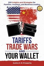 Tariffs Trade Wars and Your Wallet: 200 Insights and Strategies for Families, Investors, and Business Leaders