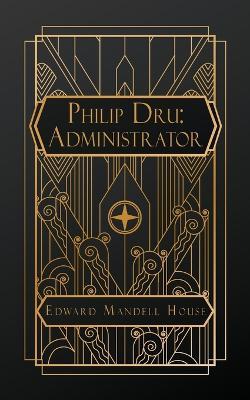 Philip Dru: Administrator - Edward Mandell House - cover