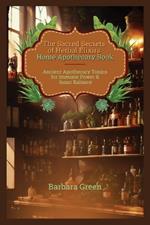 The Sacred Secrets of Herbal Elixirs Home Apothecary Book: Ancient Apothecary Tonics for Immune Power & Inner Balance (Lost And Forgotten Home Apothecary Book)