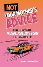 Not Your Mother's Advice