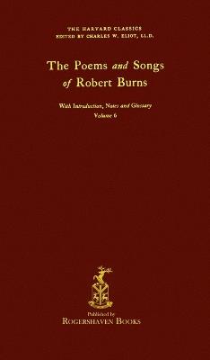 The Harvard Classics: Volume 6 - Poems and songs by Robert Burns (Rogershaven Facsimile Edition) - cover
